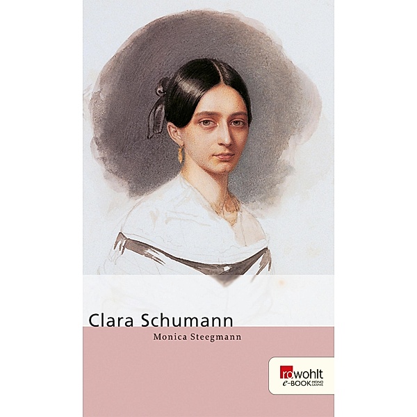 Clara Schumann / E-Book Monographie (Rowohlt), Monica Steegmann