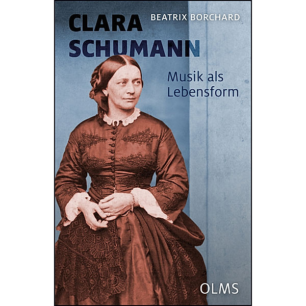 Clara Schumann. Musik als Lebensform, Beatrix Borchard