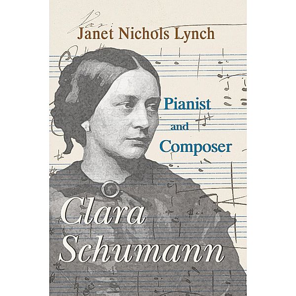 Clara Schumann, Pianist and Composer, Janet Nichols Lynch