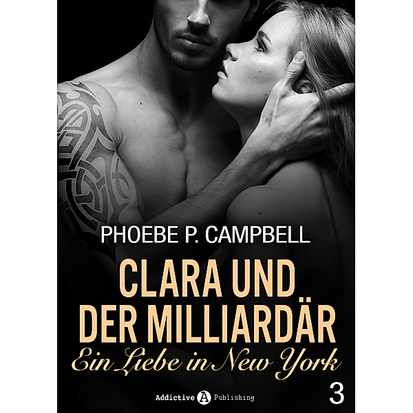 Clara und der Milliardär - Eine Liebe in New York: Clara und der Milliardär - Eine Liebe in New York, 3, Phoebe P. Campbell