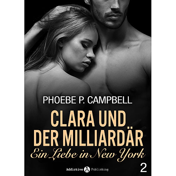 Clara und der Milliardär - Eine Liebe in New York: Clara und der Milliardär - Eine Liebe in New York, 2, Phoebe P. Campbell