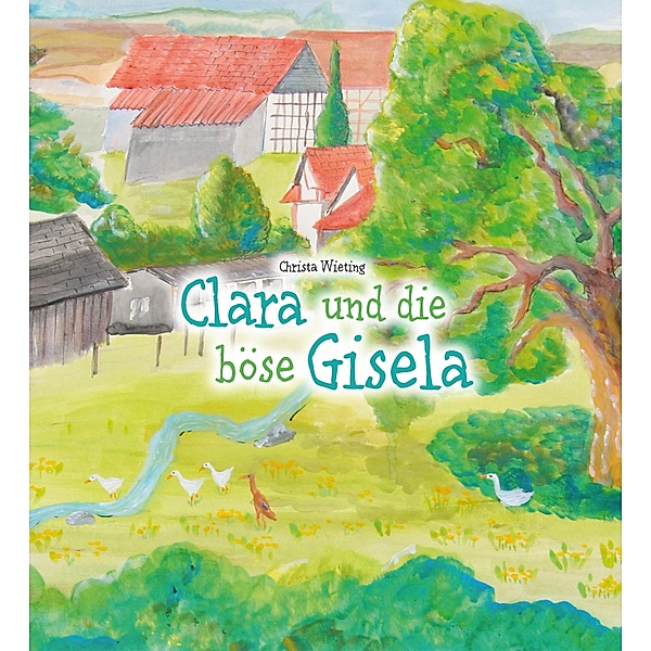 Clara und die böse Gisela / Laufente Clara Bd.1, Christa Wieting