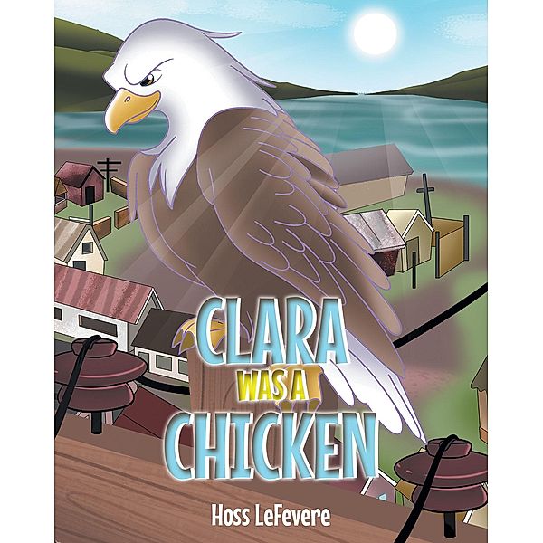 Clara WAS a Chicken, Hoss Lefevere