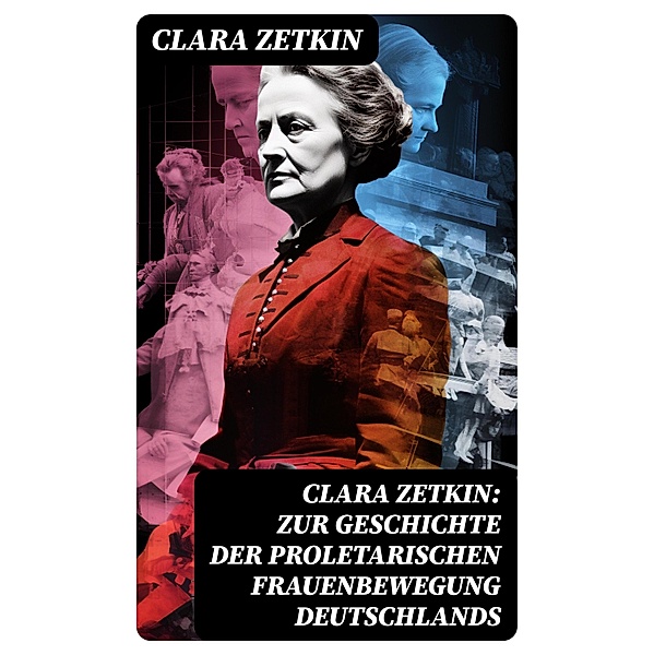 Clara Zetkin: Zur Geschichte der proletarischen Frauenbewegung Deutschlands, Clara Zetkin