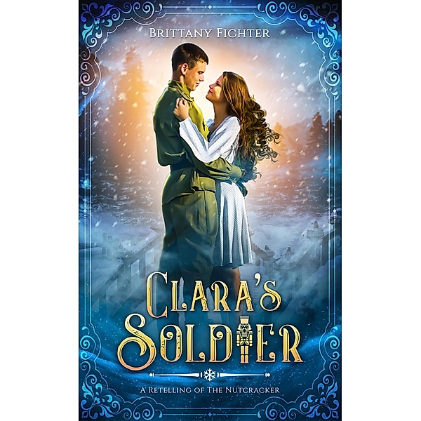 Clara's Soldier: A Historical Fantasy Retelling of The Nutcracker, Brittany Fichter