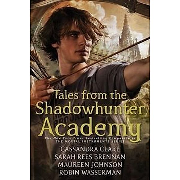 Clare, C: Tales from the Shadowhunter Academy, Cassandra Clare, Sarah Rees Brennan, Robin Wasserman
