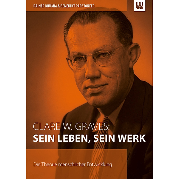 Clare W. Graves: Sein Leben, sein Werk, Rainer Krumm, Benedikt Parstorfer