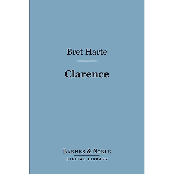 Clarence (Barnes & Noble Digital Library) / Barnes & Noble, Bret Harte