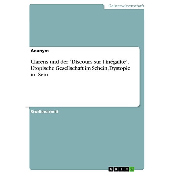 Clarens und der Discours sur l'inégalité. Utopische Gesellschaft im Schein, Dystopie im Sein, Anonym