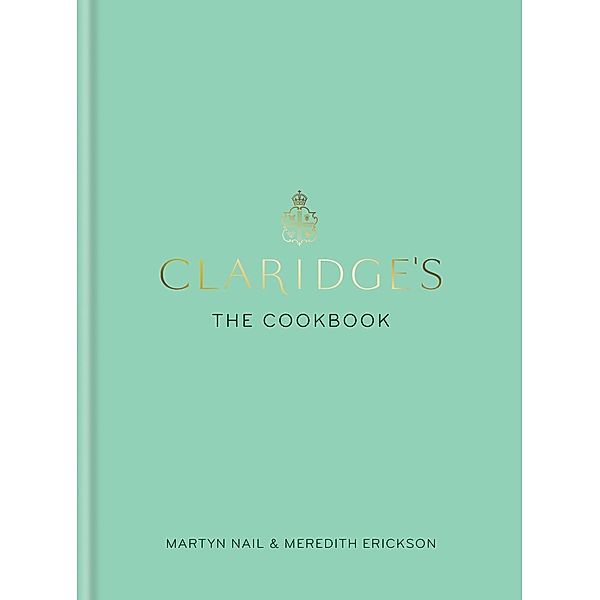 Claridge's: The Cookbook, Martyn Nail, Meredith Erickson