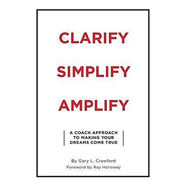 Clarify Simplify Amplify, Gary Crawford