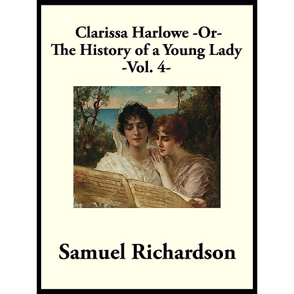 Clarissa Harlowe -or- The History of a Young Lady, Samuel Richardson