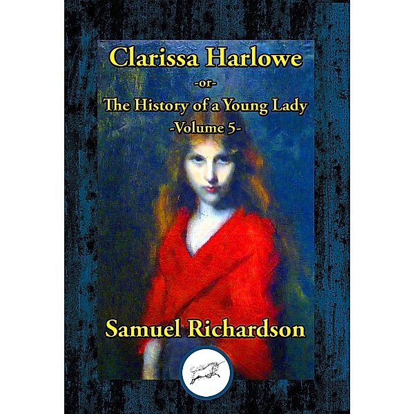 Clarissa Harlowe -or- The History of a Young Lady / Dancing Unicorn Books, Samuel Richardson