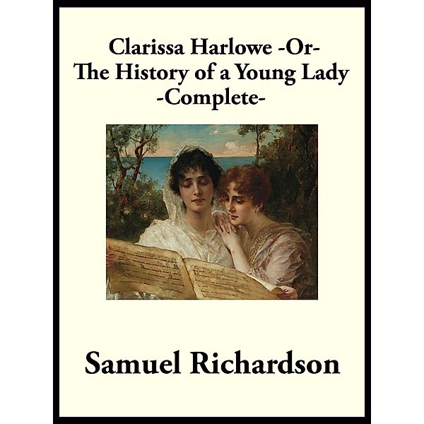 Clarissa Harlowe -or- The History of a Young Lady, Samuel Richardson