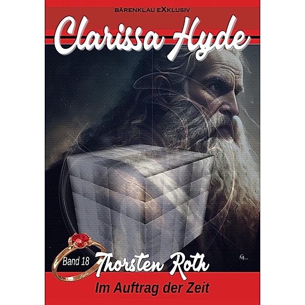 Clarissa Hyde: Band 18 - Im Auftrag der Zeit / Clarissa Hyde Bd.18, Thorsten Roth