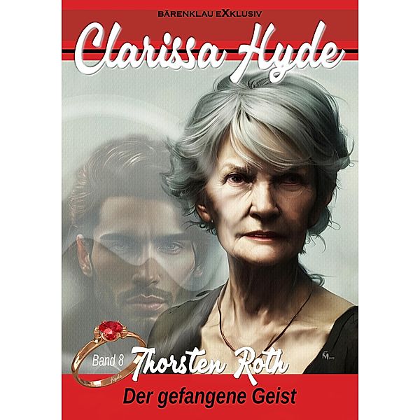 Clarissa Hyde: Band 8 - Der gefangene Geist / Clarissa Hyde Bd.8, Thorsten Roth