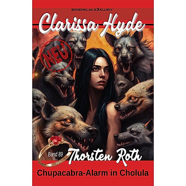 Clarissa Hyde: Band 89 - Chupacabra-Alarm in Cholula / Clarissa Hyde Bd.89, Thorsten Roth