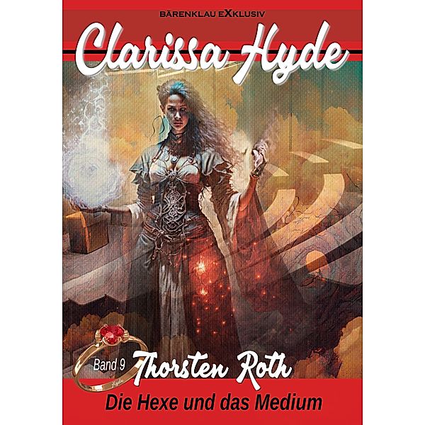 Clarissa Hyde: Band 9 - Die Hexe und das Medium / Clarissa Hyde Bd.9, Thorsten Roth