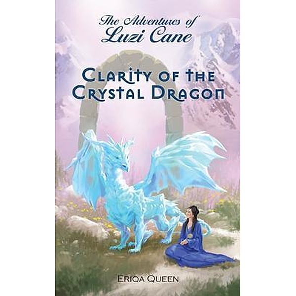Clarity of the Crystal Dragon / The Adventures of Luzi Cane Bd.5, Eriqa Queen