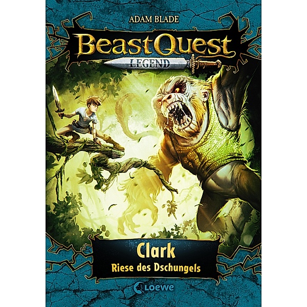 Clark, Riese des Dschungels / Beast Quest Legend Bd.8, Adam Blade