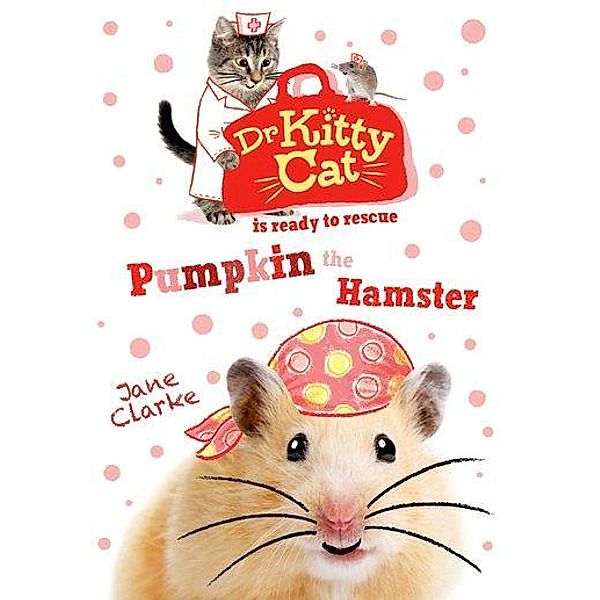 Clarke, J: Dr KittyCat is Ready to Rescue: Pumpkin the Hamst, Jane Clarke