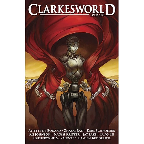 Clarkesworld Magazine Issue 100 / Clarkesworld Magazine, Neil Clarke, Karl Schroeder, Aliette de Bodard, Tang Fei, Naomi Kritzer, Kij Johnson, Catherynne M. Valente, Jay Lake, Zhang Ran, Damien Broderick