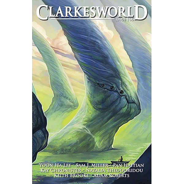 Clarkesworld Magazine Issue 106 / Clarkesworld Magazine, Neil Clarke, Sam J. Miller, Kay Chronister, Natalia Theodoridou, Yoon Ha Lee, Pan Haitian, Adam Roberts, Keith Brooke