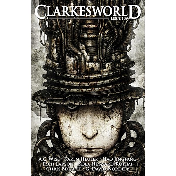 Clarkesworld Magazine Issue 109 / Clarkesworld Magazine, Neil Clarke, A. C. Wise, Rich Larson, Kola Heyward-Rotimi, Karen Heuler, Hao Jingfang, G. David Nordley, Chris Beckett