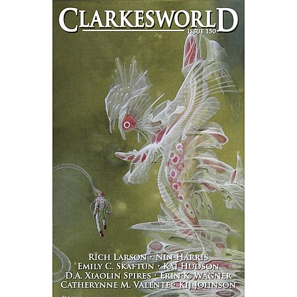 Clarkesworld Magazine Issue 150, Neil Clarke, D. A. Xiaolin Spires, Rich Larson, Nin Harris, Emily C. Skaftun, Kai Hudson, Kij Johnson, Catherynne M. Valente