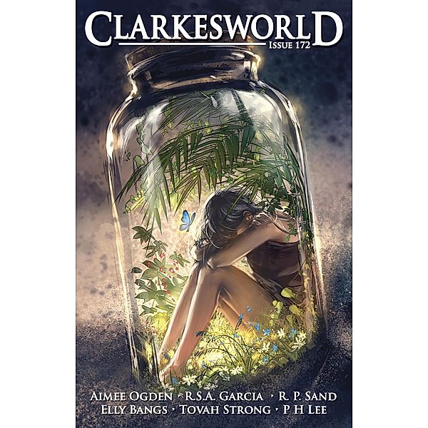 Clarkesworld Magazine Issue 172 / Clarkesworld Magazine, Neil Clarke, Aimee Ogden, Elly Bangs, R. S. A. Garcia, R. P. Sand, Tovah Strong, P H Lee