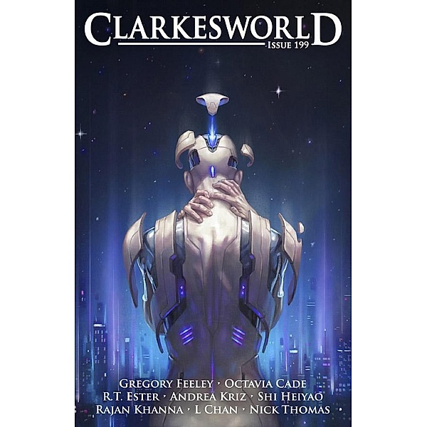 Clarkesworld Magazine Issue 199, Neil Clarke, Gregory Feeley, Octavia Cade, R. T. Ester, Andrea Kriz, L. Chan, Nick Thomas, Shi Heiyao, Rajan Khanna