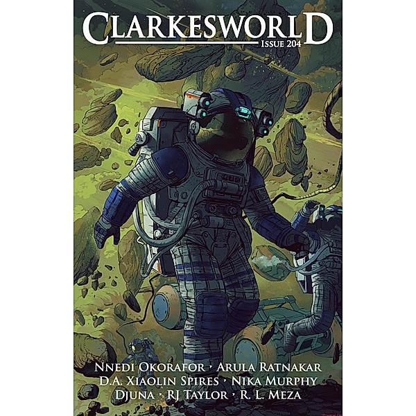 Clarkesworld Magazine Issue 204 / Clarkesworld Magazine, Neil Clarke, Nnedi Okorafor, Arula Ratnakar, D. A. Xiaolin Spires, Nika Murphy, Djuna, R. L. Meza, Rj Taylor