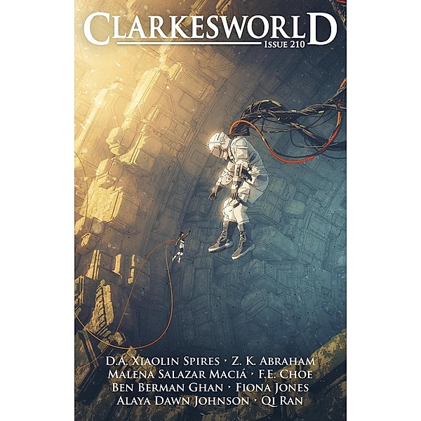 Clarkesworld Magazine Issue 210 / Clarkesworld Magazine, Neil Clarke, Fiona Jones, D. A. Xiaolin Spires, Alaya Dawn Johnson, Qi Ran, Z. K. Abraham, Malena Salazar Macia, F. E. Choe