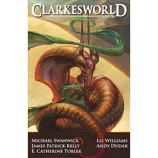 Clarkesworld Magazine Issue 80 / Clarkesworld Magazine, Neil Clarke, James Patrick Kelly, Andy Dudak, E. Catherine Tobler, Liz Williams, Michael Swanwick