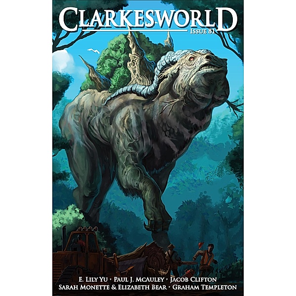 Clarkesworld Magazine Issue 81 / Clarkesworld Magazine, Neil Clarke, E. Lily Yu, Jacob Clifton, Graham Templeton, Elizabeth Bear, Sarah Monette, Paul J. McAuley