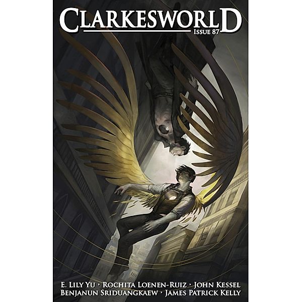 Clarkesworld Magazine Issue 87 / Clarkesworld Magazine, Neil Clarke, E. Lily Yu, Benjanun Sriduangkaew, Rochita Loenen-Ruiz, James Patrick Kelly, John Kessel