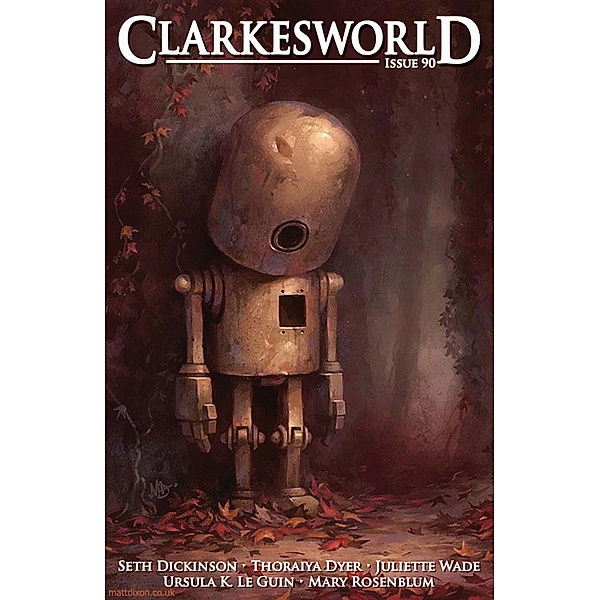 Clarkesworld Magazine Issue 90 / Clarkesworld Magazine, Neil Clarke, Seth Dickinson, Thoraiya Dyer, Juliette Wade, Ursula K. Le Guin, Mary Rosenblum