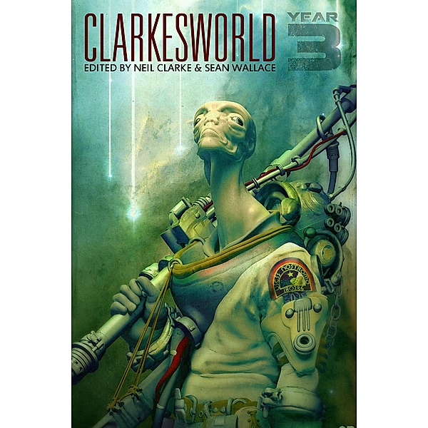 Clarkesworld: Year Three (Clarkesworld Anthology, #3) / Clarkesworld Anthology, Neil Clarke, Catherynne M. Valente, Jay Lake, Nnedi Okorafor, N. K. Jemisin, Sarah Monette, Robert Reed
