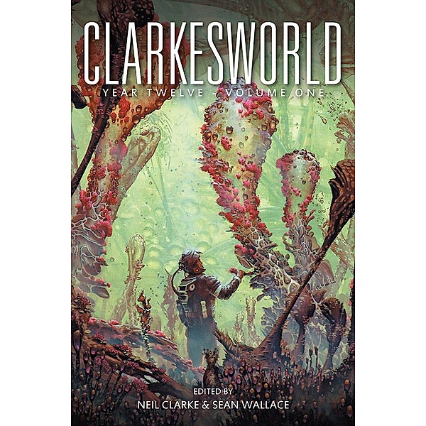 Clarkesworld Year Twelve: Volume One (Clarkesworld Anthology, #12.1) / Clarkesworld Anthology, Neil Clarke, Sean Wallace