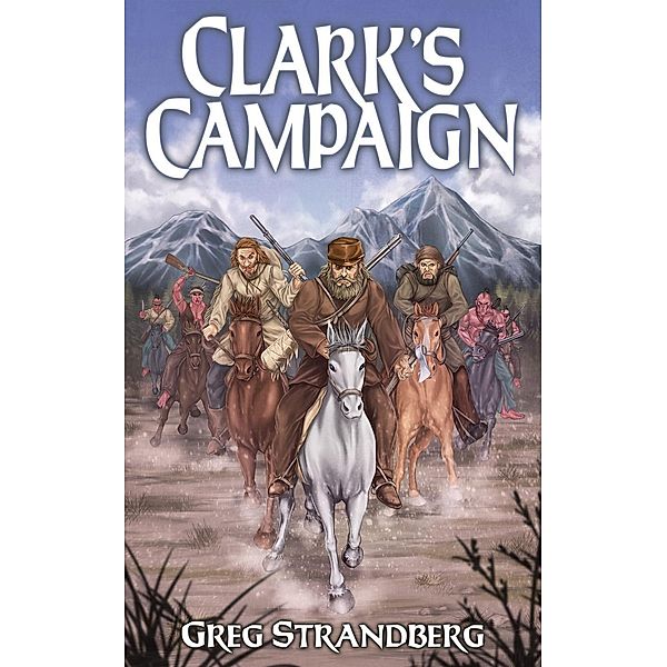 Clark's Campaign (Mountain Man Series, #12), Greg Strandberg