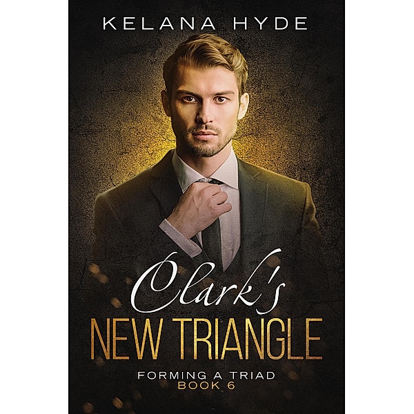 Clark's New Triangle (Forming a Triad, #6) / Forming a Triad, Kelana Hyde
