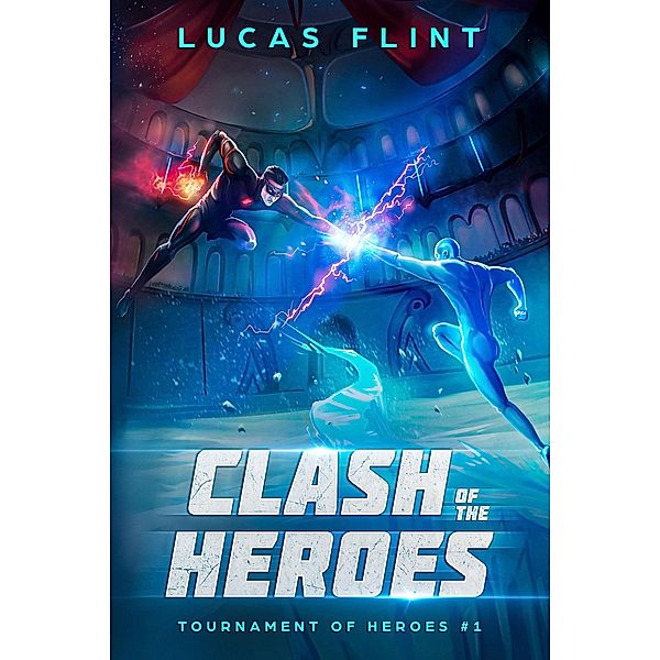 Clash of the Heroes (Tournament of Heroes, #1) / Tournament of Heroes, Lucas Flint