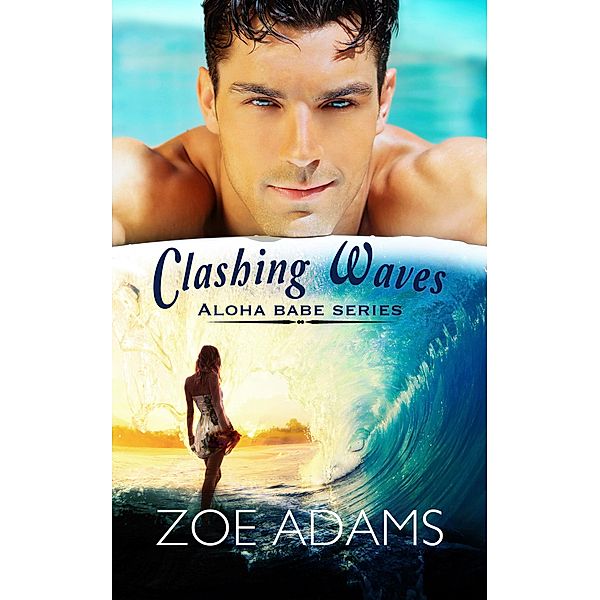 Clashing Waves (Aloha Babe, #1) / Aloha Babe, Zoe Adams