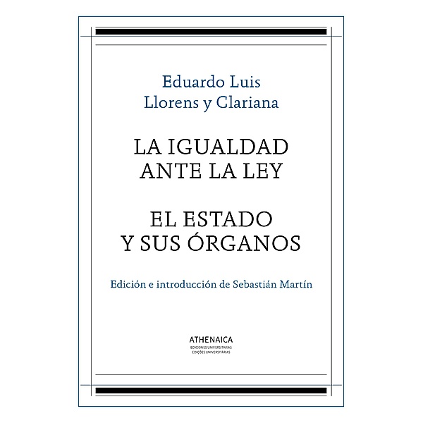 Clásicos e inéditos del Derecho público español: La igualdad ante la ley / El Estado y sus órganos, Eduardo Luis Llorens y Clariana