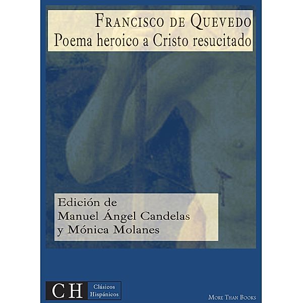 Clásicos Hispánicos: 69 Poema heroico a Cristo resucitado, Francisco De Quevedo