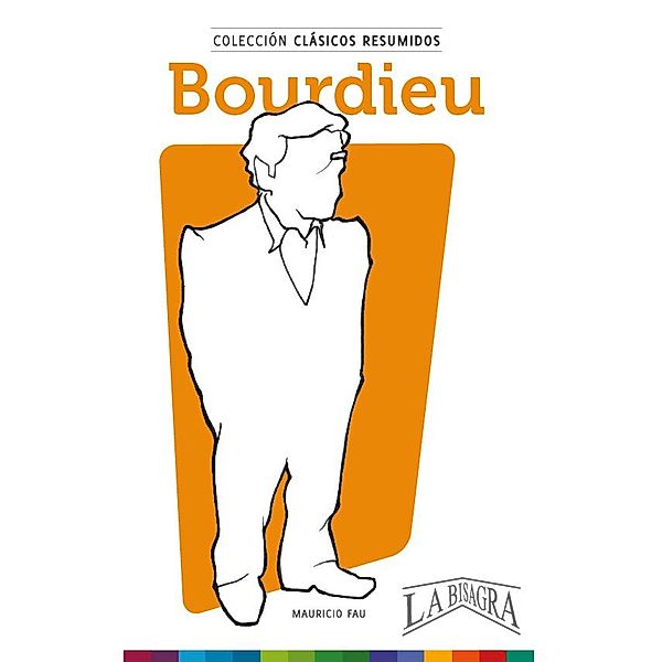 Clásicos Resumidos: Bourdieu / CLÁSICOS RESUMIDOS, Mauricio Enrique Fau