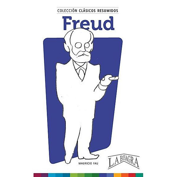 Clásicos Resumidos: Freud / CLÁSICOS RESUMIDOS, Mauricio Enrique Fau