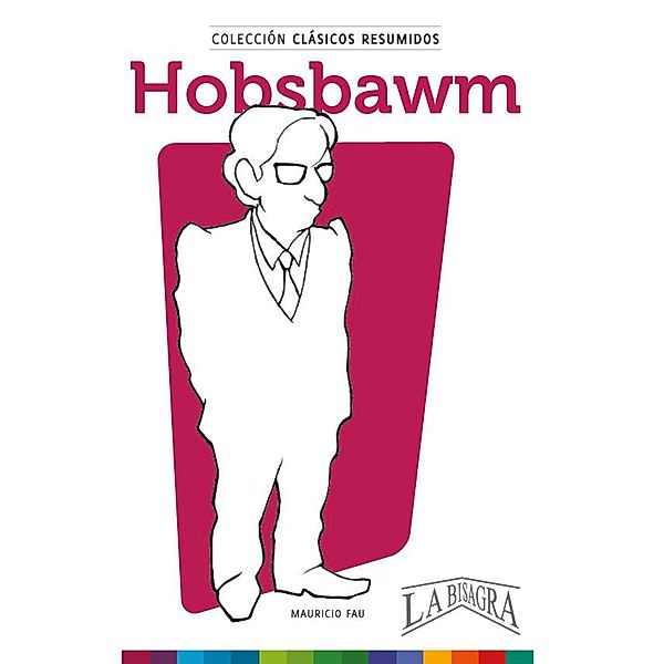 Clásicos Resumidos: Hobsbawm / CLÁSICOS RESUMIDOS, Mauricio Enrique Fau