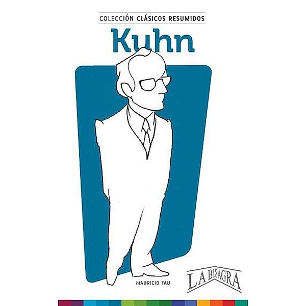 Clásicos Resumidos: Kuhn / CLÁSICOS RESUMIDOS, Mauricio Enrique Fau