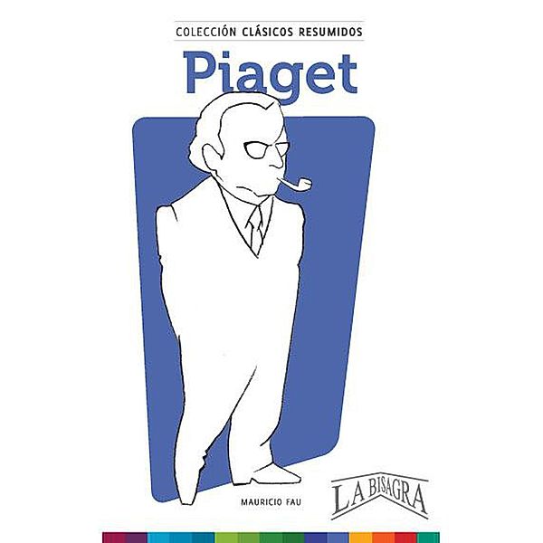 Clásicos Resumidos: Piaget, Mauricio Enrique Fau